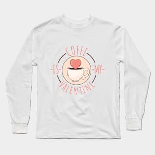 ☕ Coffe is my Valentine 💕 Long Sleeve T-Shirt